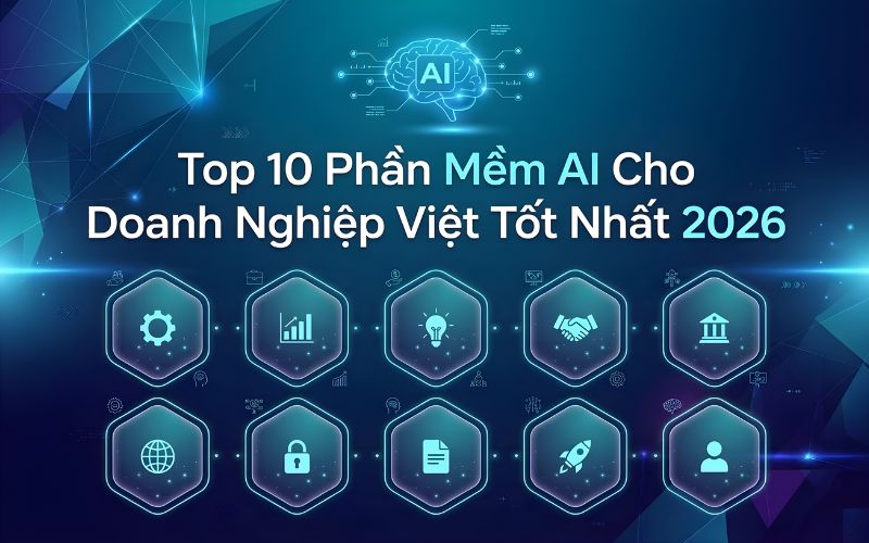 Top 10 Phần Mềm AI Cho Doanh Nghiệp Việt Tốt Nhất 2026